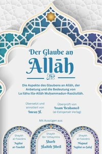 Der Glaube an Allah - Die Aspekte des Glaubens an Allah, der Anbetung und die Bedeutung von  La ilaha illa-Allah Muhammadun-Rasulullah