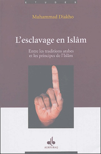 Muhammad Dyahu - L'esclavage en Islâm - Entre les traditions arabes et les principes de l'Islâm.