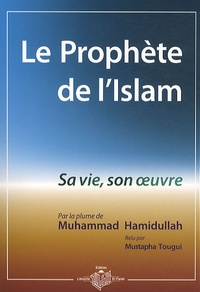 Muhammad Hamidullah - Le Prophète de l'Islam - Sa vie, son oeuvre.