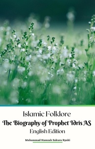  Muhammad Hamzah Sakura Ryuki - Islamic Folklore The Biography of Prophet Idris AS English Edition.