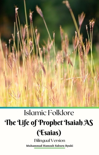  Muhammad Hamzah Sakura Ryuki - Islamic Folklore The Life of Prophet Isaiah AS (Esaias) Bilingual Version.