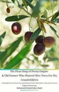 The Pious King of Persia Empire and Old Farmer Who Planted Olive Trees For His Grandchildren (Kisah Raja Persia dan Petani Tua yang Menanam Pohon Buah Zaitun Untuk Anak Cucunya) English Indonesian