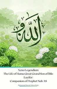 Xeno Legendium The Life of Hama Great Grand Son of Iblis (Lucifer) Companion of Prophet Nuh AS