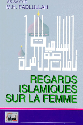 Muhammad-Hussein Fadlullah - Regards islamiques sur la femme.