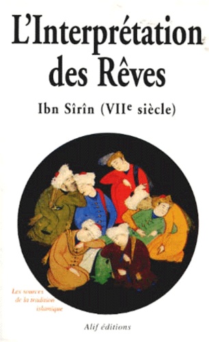 Muhammad Ibn Sirin - L'INTERPRETATION DES REVES. - Manuel d'oniromancie arabe, 4ème édition.