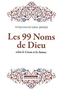 Muhammad Iqbai - Les 99 Noms De Dieu Selon Le Coran Et La Sunna.
