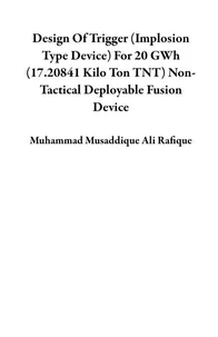 Design Of Trigger (Implosion Type Device) For 20 GWh (17.20841 Kilo Ton TNT) Non-Tactical Deployable Fusion Device