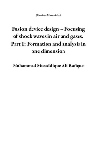 Fusion Device Design – Focusing of Shock Waves in Air and Gases. Part I: Formation and Analysis in One Dimension