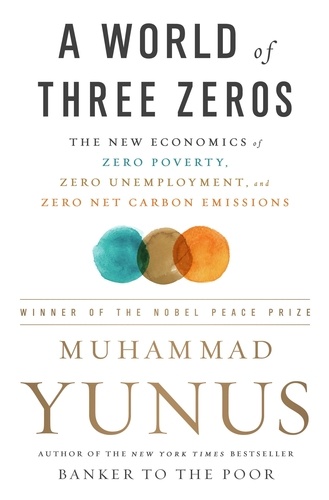 A World of Three Zeros. The New Economics of Zero Poverty, Zero Unemployment, and Zero Net Carbon Emissions