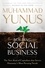 Building Social Business. The New Kind of Capitalism That Serves Humanity's Most Pressing Needs