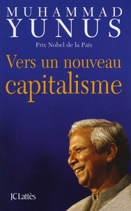Muhammad Yunus - Vers un nouveau capitalisme.