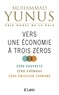 Muhammad Yunus - Vers une économie à trois zéros.