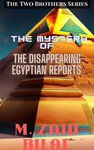  Muhammad Zaid Bilal - The Mystery of the Disappearing Egyptian Reports - The Two Brothers Series, #1.