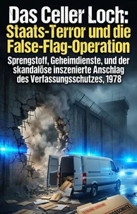 Das Celler Loch: Staats-Terror und die False-Flag-Operation