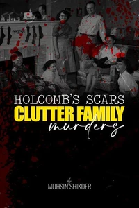 Holcomb’s Scars: Clutter Family Murders