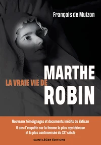 La vraie vie de Marthe Robin
