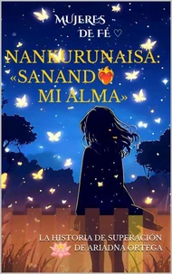 Nankurunaisa: «Sanando mi alma»: La historia de superación de Ariadna Ortega