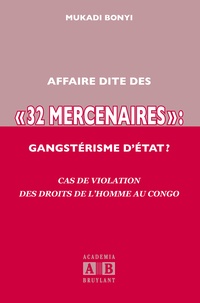 Mukadi Bonyi - Affaire dite des "32 mercenaires" : gangstérisme d'Etat ? - Cas de violation des droits de l'homme au Congo.