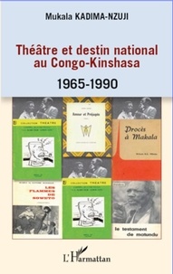 Mukala Kadima-Nzuji - Théâtre et destin national au Congo-Kinshasa 1965-1990.
