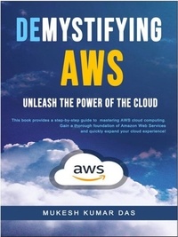 Mukesh Das et  Mukesh Kumar Das - Demystifying AWS: Unleash the Power of the Cloud - I, #1.