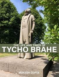  Mukesh Gupta - The Life and Times of Tycho Brahe.