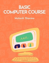  mukesh sharma - Basic Computer Course, For Beginners and Technology Students.