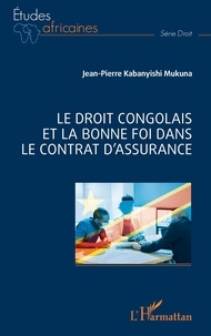 Mukuna jean-pierre Kabanyishi - Le droit congolais et la bonne foi dans le contrat d'assurance.