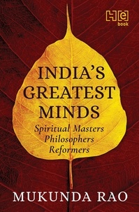Mukunda Rao - India’s Greatest Minds - Spiritual Masters, Philosophers, Reformers.