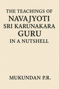 The Teachings of Navajyothi Sri Karunakara Guru in a Nutshell