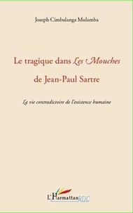 Mulamba joseph Cimbalanga - Le tragique dans Les Mouches de Jean-Paul Sartre - La vie contradictoire de l'existence humaine.