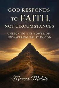 God Responds to Faith Not Circumstances