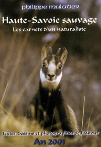 Haute-Savoie Sauvage. Les Carnets D'Un Naturaliste, Edition 2001