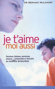 Je T'Aime Moi Aussi. Les Conflits Amoureux : Les Comprendre Pour Les Resoudre