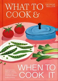 What to Cook &amp; When to Cook It