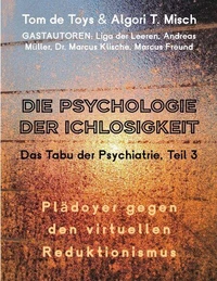 DIE PSYCHOLOGIE DER ICHLOSIGKEIT - Das Tabu der Psychiatrie Teil 3 (2025-2026)