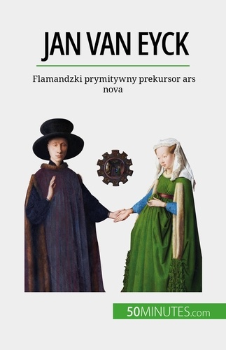 Jan Van Eyck. Flamandzki prymitywny prekursor ars nova