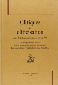 Clitiques Et Clitisation. Actes Du Colloque De Bordeaux, Octobre 1998