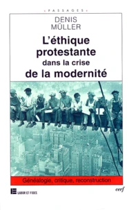 L'Ethique Protestante Dans La Crise De La Modernite. Genealogie, Critique, Reconstruction