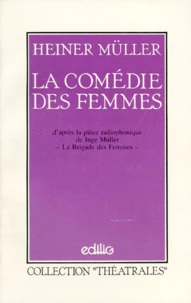 La Comedie Des Femmes. D'Apres La Piece Radiophonique De Inge Muller "La Brigade Des Femmes"
