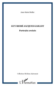 Guy Riobé , Jacques Gaillot : portraits croisés
