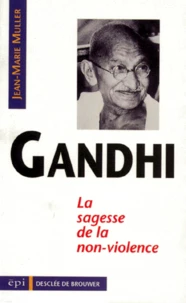Gandhi. La Sagesse De La Non-Violence