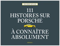 111 histoires sur Porsche à connaître absolument