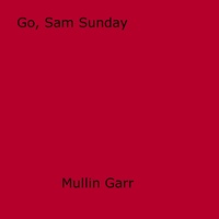 Mullin Garr - Go, Sam Sunday.