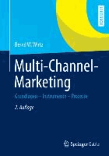 Multi-Channel-Marketing - Grundlagen - Instrumente - Prozesse.