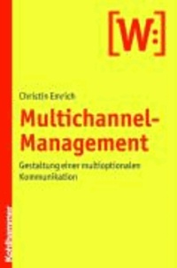 Multichannel-Management - Gestaltung einer multioptionalen Medienkommunikation.