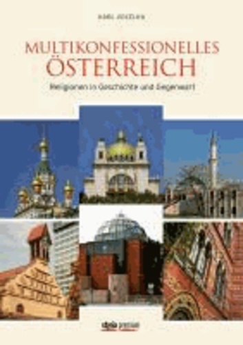 Multikonfessionelles Österreich - Religionen in Geschichte und Gegenwart.