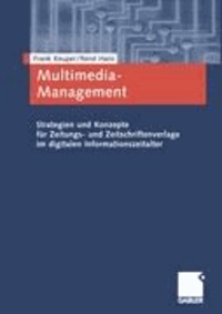 Multimedia-Management - Strategien, Managementkonzepte und Geschäftsmodelle für Zeitungs- und Publikumszeitschriftenverlage.