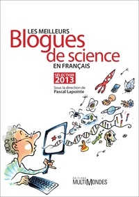  MultiMondes Editions - Les meilleurs blogues de science en français : sélection 2013.