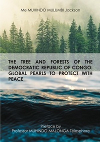 Livre publier Son et Mulumbi jackson Muhindo - The tree and forests of the republic democratic of congo: global pearls to protect with peace.