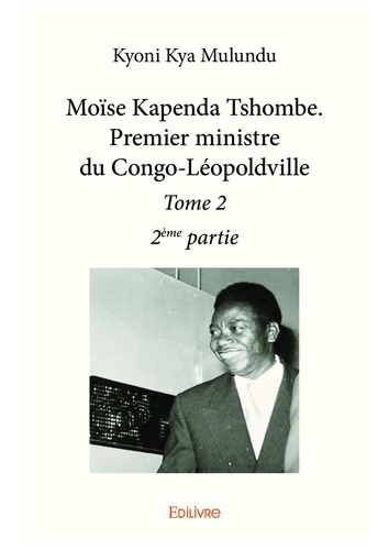 Moïse kapenda tshombe. premier ministre du congolé 2 Moïse kapenda tshombe. premier ministre du congoléopoldville –